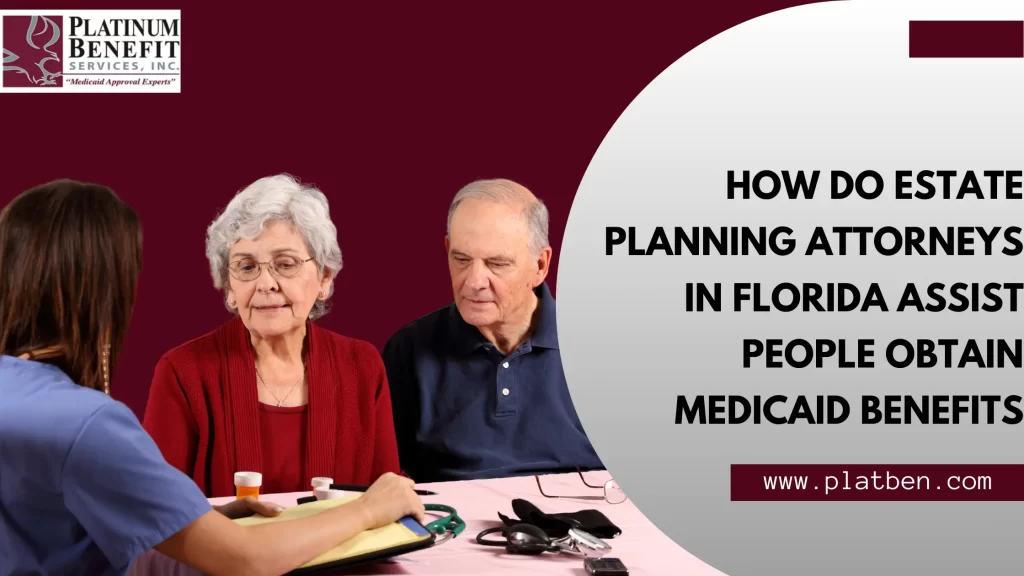 How Do Estate Planning Attorneys in Assist People to Obtain Medicaid Benefits