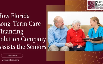 How Florida Long-Term Care Financing Solution Company Assists the Seniors