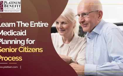 Learn The Entire Medicaid Planning for Senior Citizens Process